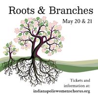 Roots & Branches: Indianapolis Women's Chorus