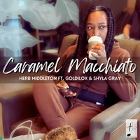 Caramel Machiatto (Middleton's Morning Coffee) by Herb Middleton ( feat GoldiLox & Shyla Gray) 