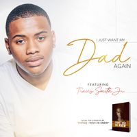 I Just Want My Dad Again by Travis Smith Jr.