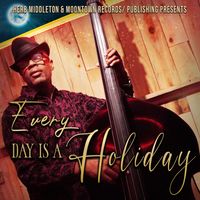 Every Day Is A Holiday by Herb Middleton (feat Various Artists)