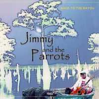 Back to the Bayou by Jimmy and the Parrots