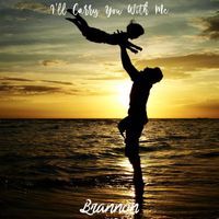 I'll Carry You With Me by Brannon