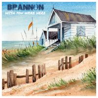 Wish You Were Here by Brannon