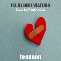 I'll Be Here Waiting (feat. Noahsoundz) by Brannon