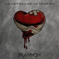 Heartbreak is Misery by Brannon