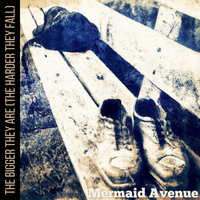 The Bigger They Are (The Harder They Fall) by Mermaid Avenue