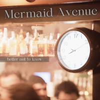 Better Not to Know by Mermaid Avenue