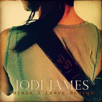 Things I Leave Behind by Jodi James