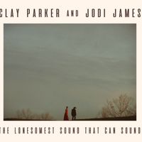 The Lonesomest Sound That Can Sound by Clay Parker and Jodi James