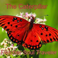 The Caterpillar by Fletcher Soul Traveler