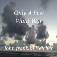 Only A Few Want War by John Franklin Fletcher