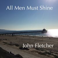 All Men Must Shine by John Franklin Fletcher