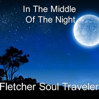 In The Middle Of The Night by Fletcher Soul Traveler