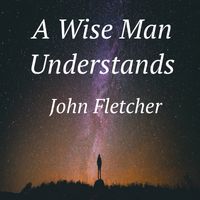 A Wise Man Understands by John Franklin Fletcher