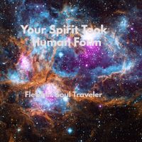 Your Spirit Took Human Form by  Fletcher Soul Traveler