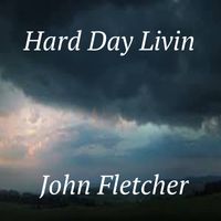 Hard Day Livin by John Franklin Fletcher