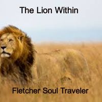 The Lion Within by Fletcher Soul Traveler
