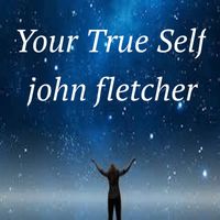 Your True Self by John Franklin Fletcher