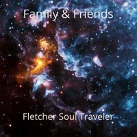 Family & Friends by Fletcher Soul Traveler