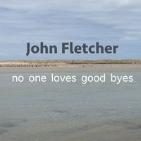 No One Loves Good Byes by John Franklin Fletcher