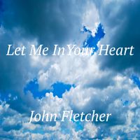 Let Me In Your Heart by John Franklin Fletcher