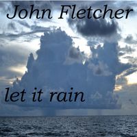 New Album 1 Let It Rain by John Franklin Fletcher