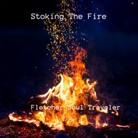 Stoking The Fire by Fletcher Soul Traveler