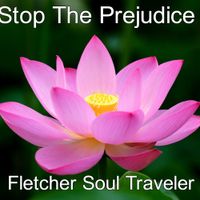 Stop The Prejudice by Fletcher Soul Traveler