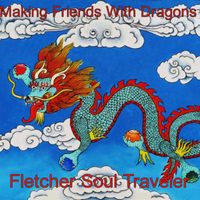 Making Friends With Dragons by Fletcher Soul Traveler