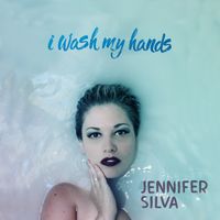 I Wash My Hands by Jennifer Silva