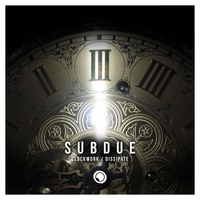 CLOCKWORK / DISSIPATE - SINGLE by SUBDUE