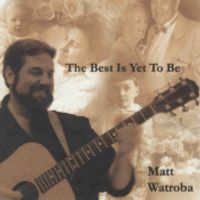 The Best Is Yet To Be by Matt Watroba
