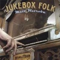 Jukebox Folk by Matt Watroba