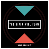 The River Will Flow by Mike Bramble