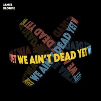 We Ain't Dead Yet by James Blonde