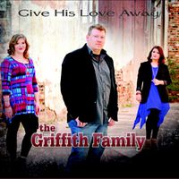 Give His Love Away by The Griffith Family