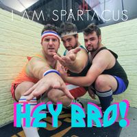 Hey Bro! by I AM SPARTACUS