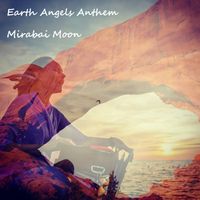 Earth Angels Anthem by Mirabai Moon