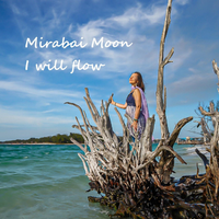 I will flow by Mirabai Moon