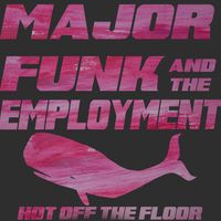 Hot Off The Floor by Major Funk and the Employment