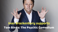 Ivan Brackenbury supports Tom Binns: The Psychic Comedium