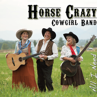 All I Need: Horse Crazy Cowgirl Band "All I Need": CD