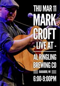 3/11 - Mark Croft live at Al Ringling Brewing Co