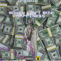 Money Can't Buy Happiness by king serge