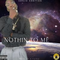Nothin To Me by sergio ambition