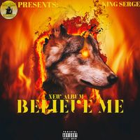 BELIEVE ME by KING SERGE