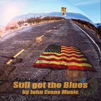 Still Got the Blues Album  by John Evans Music