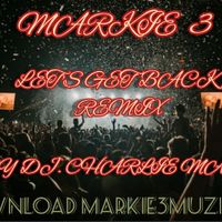 MARKIE 3 "LET'S GET BACK REMIX FEAT DJ.CHARLIE MASON by MARKIE 3