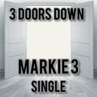 3 DOORS DOWN THE SINGLE by MARKIE 3