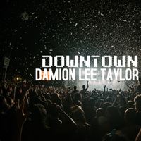 Downtown by Damion Lee Taylor